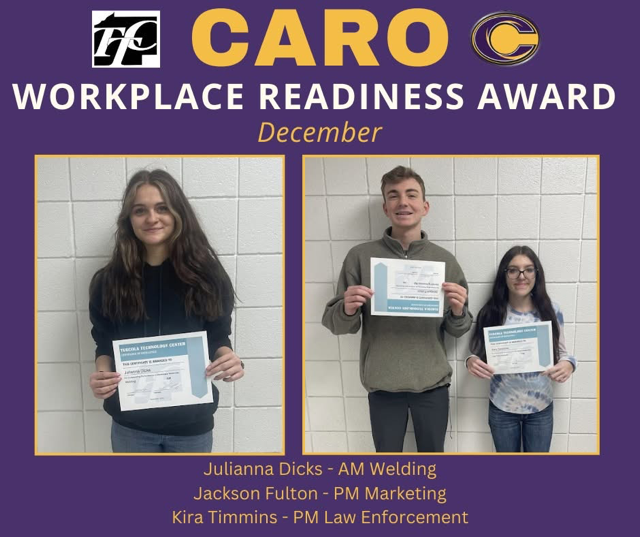 Caro Workplace Readiness Award - December: Julianna Dicks, AM Welding; Jackson Fulton, PM Marketing; Kira Timmins, PM Law Enforcement
