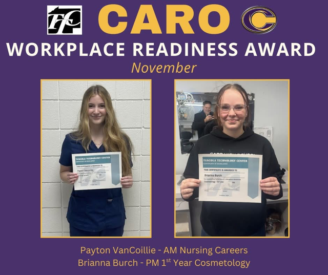 Caro Workplace Readiness Award: November. Payton VanCoillie - AM Nursing Careers. Brianna Burch - PM 1st Year Cosmetology