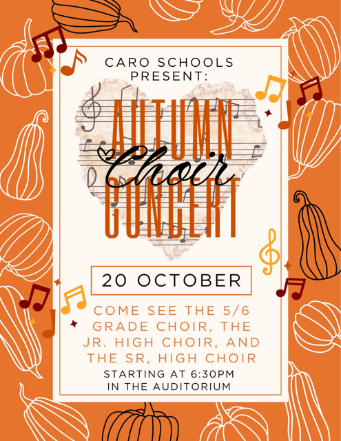 Caro Schools present Autumn Choir Concert October 20. Come see the 5/6 grade choir, the jr. high choir, and the sr. high choir starting at 6:30 p.m. in the Auditorium